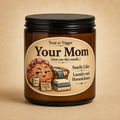 Your Mom (sent you this candle)