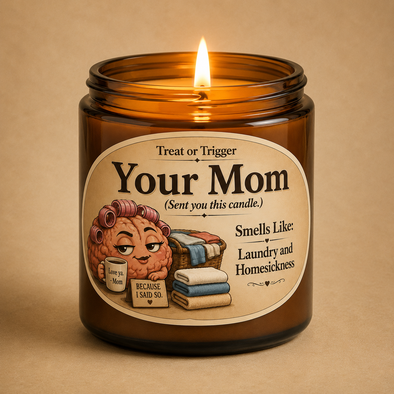 Your Mom (sent you this candle)